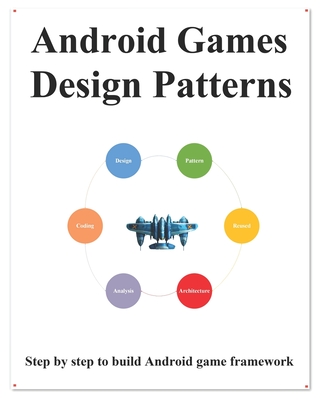 Android Games Design Patterns: Step by step use design pattern to build Android game framework - Hu, Yang