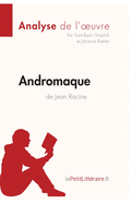 Andromaque de Jean Racine (Analyse de l'oeuvre): Analyse complte et rsum dtaill de l'oeuvre