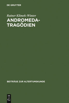 Andromedatragodien: Sophokles - Euripides - Livius - Andronikus Ennius - Accius. Text, Einleitung Und Kommentar - Klimek-Winter, Rainer