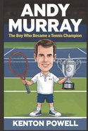 Andy Murray: The Boy Who Became a Tennis Champion