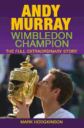 Andy Murray: Wimbledon Champion: The Full Extraordinary Story