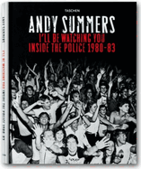 Andy Summers: I'll Be Watching You: Inside The Police. 1980-83