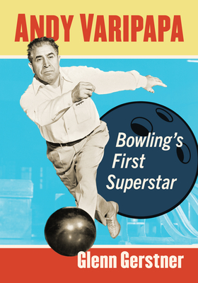 Andy Varipapa: Bowling's First Superstar - Gerstner, Glenn