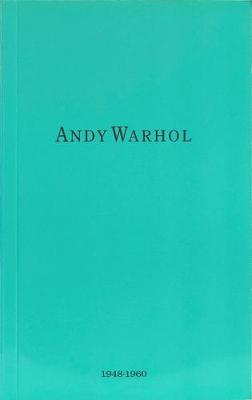 Andy Warhol: 1948 - 1960 - Warhol, Andy (Artist)