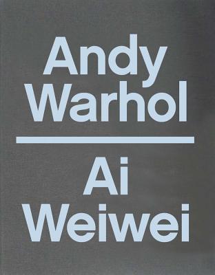 Andy Warhol | Ai Weiwei - Delany, Max (Editor), and Shiner, Eric C. (Editor), and Curley, John J. (Contributions by)