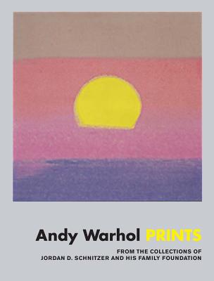 Andy Warhol: Prints: From the Collections of Jordan D. Schnitzer and His Family Foundation - Warhol, Andy, and Vaughn, Carolyn (Editor), and Ferriso, Brian (Foreword by)