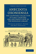 Anecdota Oxoniensia. the Crawford Collection of Early Charters and Documents Now in the Bodleian Library