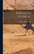 Anecdota Syriaca...