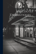 Anecdotes Dramatiques ...: Pices De Thtre. A-M