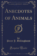 Anecdotes of Animals (Classic Reprint)