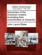 Anecdotes of the American Indians: Illustrating Their Eccentricities of Character (1847)