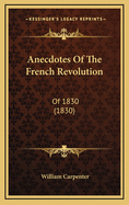 Anecdotes of the French Revolution: Of 1830 (1830)
