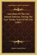 Anecdotes of the Late Samuel Johnson, During the Last Twenty Years of His Life (1887)