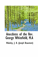 Anecdotes of the REV. George Whitefield, M.a