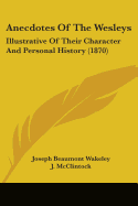 Anecdotes Of The Wesleys: Illustrative Of Their Character And Personal History (1870)