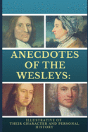 Anecdotes of the Wesleys: : Illustrative of Their Character and Personal History