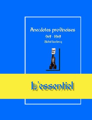 Anecdotes Provinoises, L'Essentiel: Provin-En-Carembault, 1000 D'Histoire(s) a Partir de Documents Anciens - LeClercq, Michel