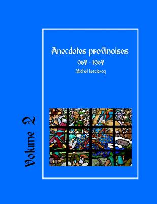 Anecdotes Provinoises, Volume 2: Provin-En-Carembault: 1000 ANS D'Histoire(s) a Partir de Documents Anciens - LeClercq, Michel