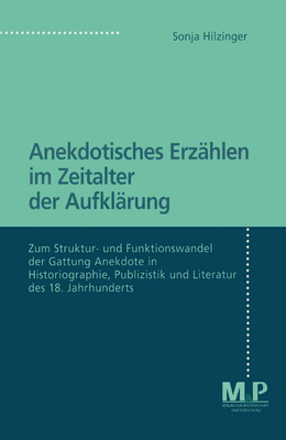 Anekdotisches Erzhlen Im Zeitalter Der Aufklrung: Zum Struktur- Und Funktionswandel Der Gattung Anekdote in Historiographie, Publizistik Und Literatur Des 18. Jahrhunderts - Hilzinger, Sonja