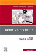 Anemia in Older Adults, an Issue of Clinics in Geriatric Medicine: Volume 35-3