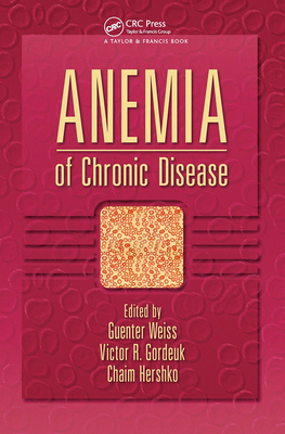 Anemia of Chronic Disease - Weiss, Gunter (Editor), and Gordeuk, Victor R (Editor), and Hershko, Chaim (Editor)