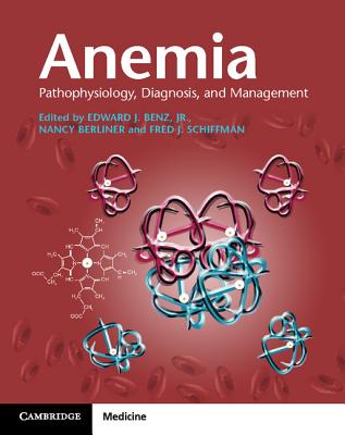 Anemia Paperback with Online Resource: Pathophysiology, Diagnosis, and Management - Benz Jr, Edward J, MD (Editor), and Berliner, Nancy, MD (Editor), and Schiffman, Fred J, MD, Macp (Editor)