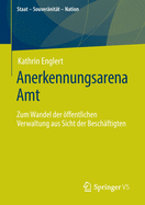 Anerkennungsarena Amt: Zum Wandel Der ffentlichen Verwaltung Aus Sicht Der Beschftigten