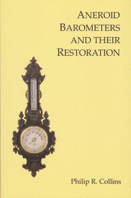 Aneroid Barometers and their Restoration - Collins, Philip R.