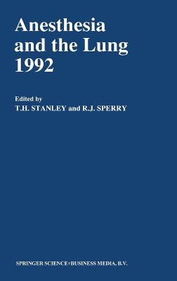 Anesthesia and the Lung 1992 - Stanley, Theodore, and Postgraduate Course in Anesthesiology, and Sperry, R J (Editor)