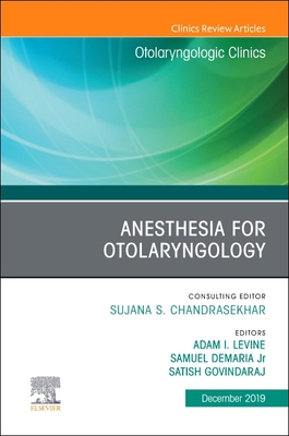 Anesthesia in Otolaryngology ,An Issue of Otolaryngologic Clinics of North America - Levine, Adam I (Editor), and DeMaria Jr, Samuel (Editor), and Govindaraj, Satish (Editor)