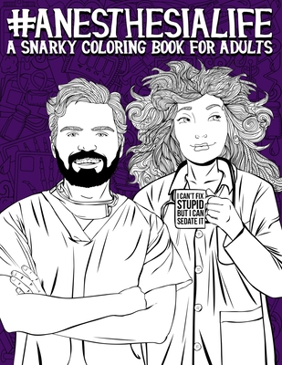 Anesthesia Life: A Snarky Coloring Book for Adults: A Funny Adult Coloring Book for Anesthesiologists, CRNAs (Certified Registered Nurse Anesthetist), Anesthesia Assistants, Anesthesia Technologists & Anesthesia Technicians - Papeterie Bleu