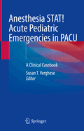 Anesthesia STAT!  Acute Pediatric Emergencies in PACU: A Clinical Casebook