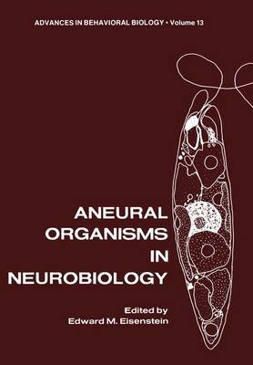 Aneural Organisms in Neurobiology - Eisenstein, Edward M