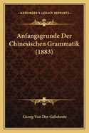 Anfangsgrunde Der Chinesischen Grammatik (1883)