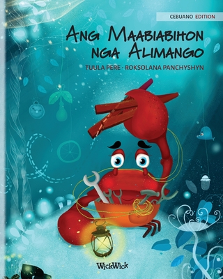 Ang Maabiabihon nga Alimango (Cebuano Edition of The Caring Crab) - Pere, Tuula, and Panchyshyn, Roksolana (Illustrator), and Recina, Kris (Translated by)