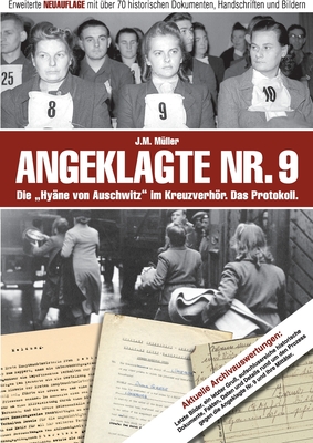 Angeklagte Nr. 9 - Die "Hyne von Auschwitz" im Kreuzverhr. Das Protokoll.: Erweiterte NEUAUFLAGE mit ber 70 historischen Dokumente, Handschriften und Bildern - Mller, J M