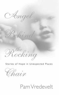 Angel Behind the Rocking Chair: Stories of Hope in Unexpected Places - Vredevelt, Pam