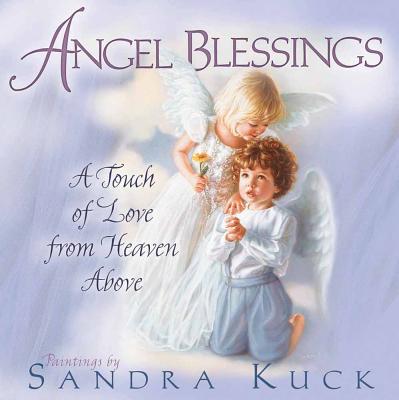 Angel Blessings: A Touch of Love from Heaven Above - Kuck, Sandra