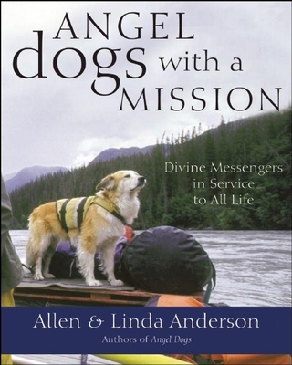 Angel Dogs with a Mission: Divine Messengers in Service to All Life - Anderson, Allen, Capt., and Anderson, Linda, and Bekoff, Marc, PhD, PH D (Foreword by)