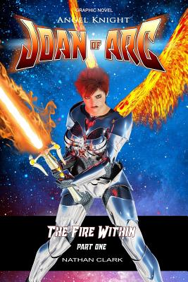 Angel Knight Joan of Arc: The Fire Within - (Color edition Part One) - Clark, Nathan