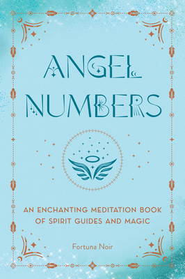 Angel Numbers: An Enchanting Meditation Book of Spirit Guides and Magic - Noir, Fortuna