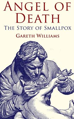 Angel of Death: The Story of Smallpox - Williams, G