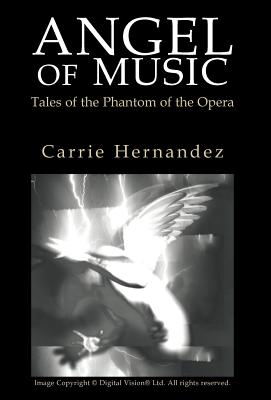 Angel of Music: Tales of the Phantom of the Opera - Hernandez, Carrie