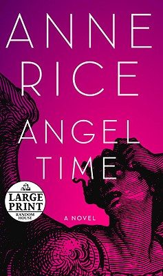 Angel Time: The Songs of the Seraphim - Rice, Anne, Professor