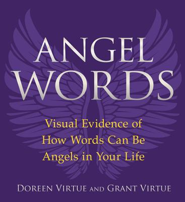 Angel Words: Visual Evidence of How Words Can Be Angels in Your Life - Virtue, Doreen, Ph.D., M.A., B.A., and Virtue, Grant