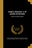 Angel y Demonio, O, El Perdon de Bretana: Drama En Siete Cuadros