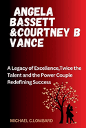 Angela Bassett &Courtney B Vance: A Legacy of Excellence, Twice the Talent and the Power Couple Redefining Success