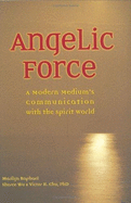 Angelic Force: A Modern Medium's Communication with the Spirit World