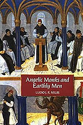 Angelic Monks and Earthly Men: Monasticism and Its Meaning to Medieval Society - Milis, Ludo J R