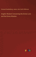 Angelic Wisdom Concerning the Divine Love and the Divine Wisdom